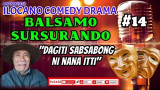 ILOCANO COMEDY DRAMA || BALSAMO SURSURANDO 14 | DAGITI SABSABONG NI NANA ITTI