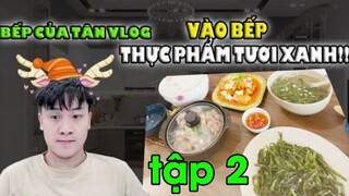 Bếp Của Tân Vlog - Vào bếp - những thực phẩm tươi xanh tập 2