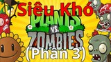 Plants Vs Zombies Nhưng Đó Là Game Khó Nhất (Phần 3)