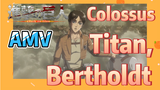 [Attack on Titan] AMV | Colossus Titan, Bertholdt