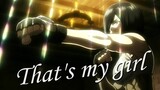 「AMV」❝That's My Girl❞ | Mikasa Ackerman