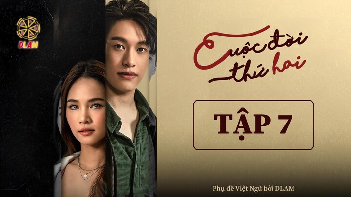 [Vietsub] Cuộc Đời Thứ Hai (Cheewit Pak Song) - Tập 07
