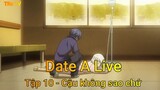 Date A Live Tập 10 - Cậu không sao chứ