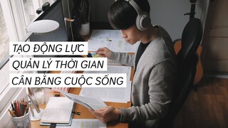 TẠO ĐỘNG LỰC, QUẢN LÝ THỜI GIAN và CÂN BẰNG CUỘC SỐNG trong những ngày viết luận văn tốt nghiệp