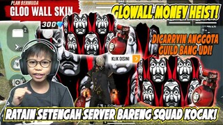 PAKE GLOOWALL  MONEY HEIST! AUTO RATAI SETENGAH SERVER BARENG TIM GUILD BANG UDI!