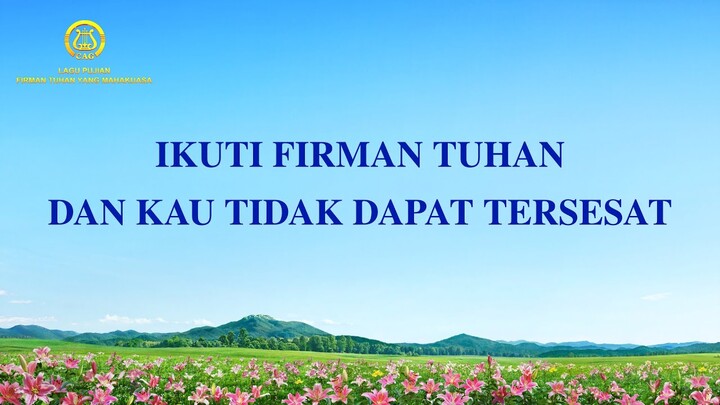 Lirik Lagu Rohani Terbaru 2022 - Ikuti Firman Tuhan dan Kau Tidak Dapat Tersesat