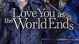 LOVE YOU AS THE WORLD ENDS EP 9