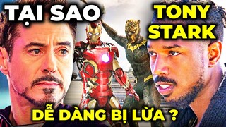 Tại sao TONY STARK lại dễ dàng bị lừa bởi ERIK KILLMONGER ?