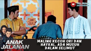 MALING KECOH OKI DAN HAYKAL, ADA MUSUH DALAM SELIMUT - ANAK JALANAN