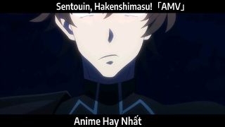 Sentouin, Hakenshimasu!「AMV」Hay Nhất