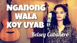 Kelsey Cabañero - NGANONG WALA KOY UYAB (Kuya Bryan - OBM)