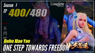 【Dubu Xiao Yao】 S1 EP 400 - One Step Towards Freedom | Donghua - 1080P