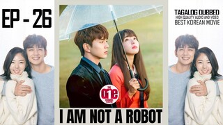 I Am Not a Robot - EP26 Tagalog Dubbed HQ