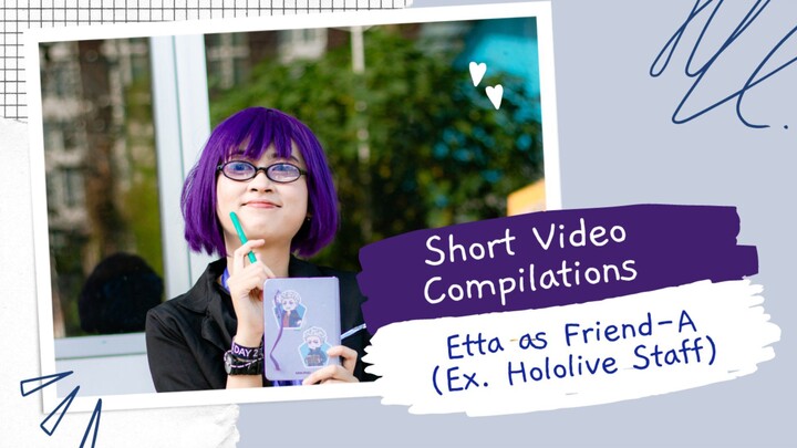 Short Video Compilations: Etta as Friend A (Ex Hololive Staff)