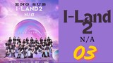 [Korean Show] I-Land 2 N/α | Episode 3 | ENG SUB