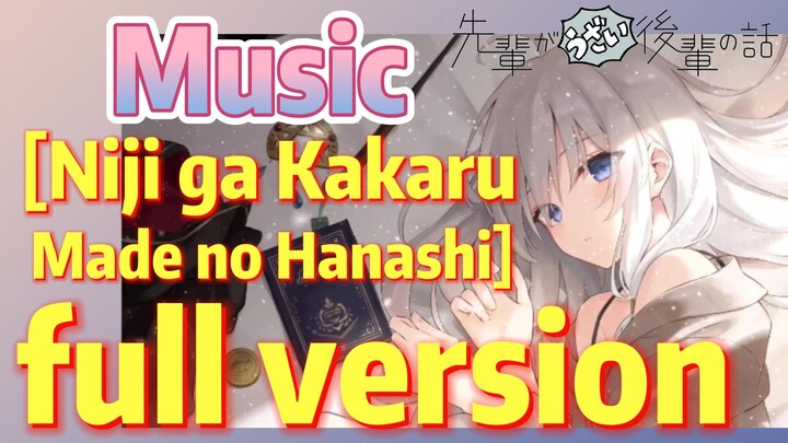 [My Senpai is Annoying]  Music | [Niji ga Kakaru Made no Hanashi]  full version