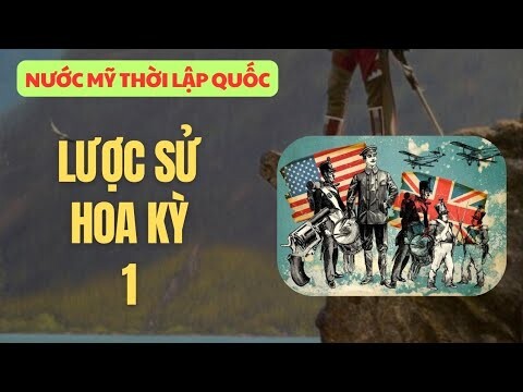 1 | LƯỢC SỬ HOA KỲ 🇺🇸 | NƯỚC MỸ THỜI LẬP QUỐC