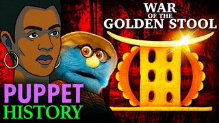 The War of the Golden Stool • Puppet History