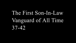 The First Son-In-Law Vanguard of All Time 37-42
