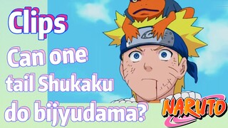 [NARUTO]  Clips |   Can one tail Shukaku do bijyudama?