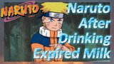 Naruto After Drinking Expired Milk