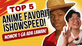 TOP 5 ANIME FAVORIT ISHOWSPEED!