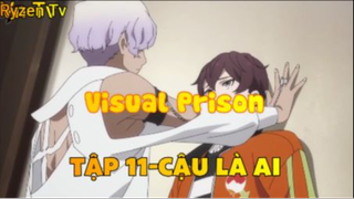 Visual Prison_Tập 11-Cậu là ai