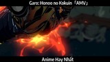 Garo: Honoo no Kokuin「AMV」Hay nhất