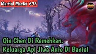 Martial Master 695 ‼️Qin Chen Diremehkan Keluarga Api Jiwa Auto Kena Bantai