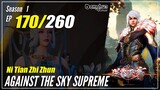 【Ni Tian Zhizhun】 S1 EP 170 - Against The Sky Supreme | Donghua Sub Indo - 1080P