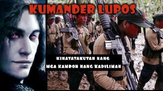 PAGTATAPOS -- KUMANDER LUPOS ---- ANG REBELDENG KINATATAKUTAN NANG MGA KAMPON NANG DIABLO