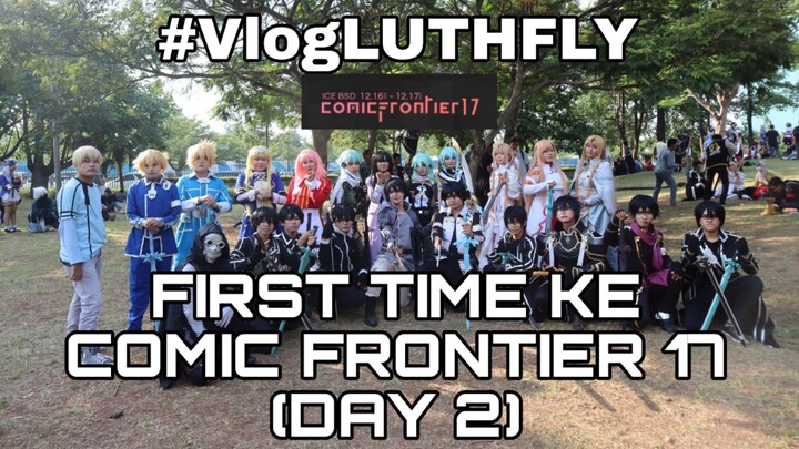 FIRST TIME KE EVENT TERBESAR - COMIC FRONTIER 17 #VlogLUTHFLY