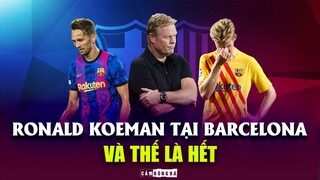 RONALD KOEMAN TẠI BARCELONA | VẬY LÀ CHẤM HẾT RỒI ĐÚNG KHÔNG?