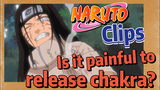 [NARUTO]  Clips | Is it painful to release chakra?