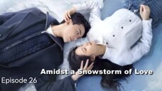 🇨🇳I EP 26 Amidst a Snowstorm of Love (2024) English Sub