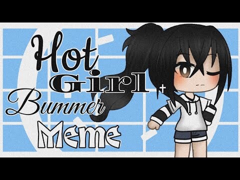 Hot girl bummer meme//Gacha Life//Make by: Xx•ItzXavia•xX//Hope You Enjoy❤️💕💖