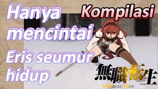 [Mushoku Tensei] Kompilasi | Hanya mencintai Eris seumur hidup