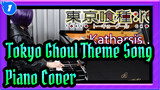 Tokyo Ghoul Theme Song 「Katharsis」(Piano Cover)_1