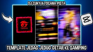 TEMPLATE CAPCUT JEDAG JEDUG GETAR KE SAMPING ( DJ CUKY X TOCANA PISTA )