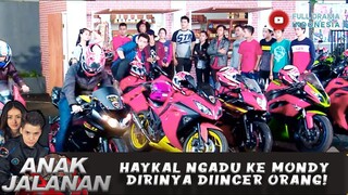 HAYKAL NGADU KE MONDY DIRINYA DIINCER ORANG! - ANAK JALANAN 663