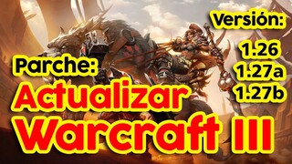 ACTUALIZAR Warcraft 3 (Parche 1.26, 1.27a, 1.27b ) Español - Cambiar versión de Warcraft III