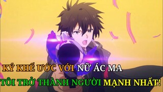 Tóm Tắt Anime | Ký Khế Ước Với Nữ Ác Ma Tôi Trở Thành Người Mạnh Nhất P1 | Review Phim Anime