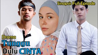 Sinopsis Drama Tunggu Dulu Cinta Full Episode