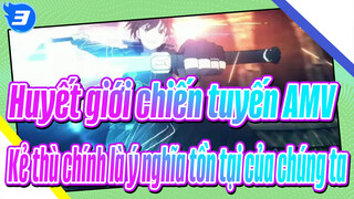 [Huyết giới chiến tuyến AMV / Hoành tráng] Kẻ thù chính là ý nghĩa tồn tại của chúng ta_3