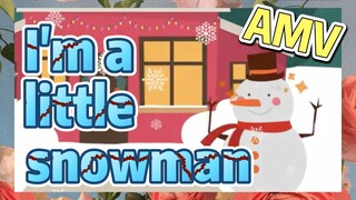 I'm a little snowman AMV