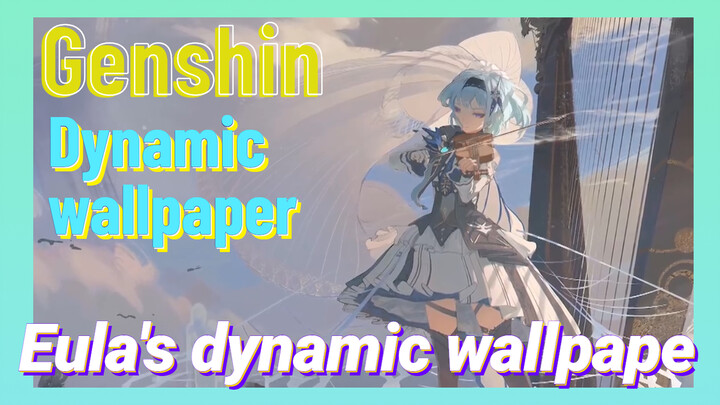 [Genshin,  Dynamic wallpaper] Eula's dynamic wallpaper