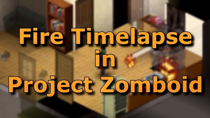 Fire Timelapse in Project Zomboid
