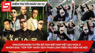 SpaceSpeakers tuyên bố tạm biệt Rap Việt sau mùa 2; Nhóm idol "tóp tóp" nhảy phản cảm trên tàu điện