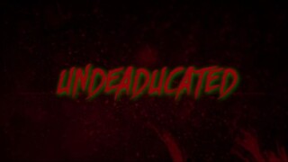 Undeaducated