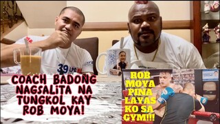 COACH BADONG NAGSALITA NA TUNGKOL KAY @ROB MOYA